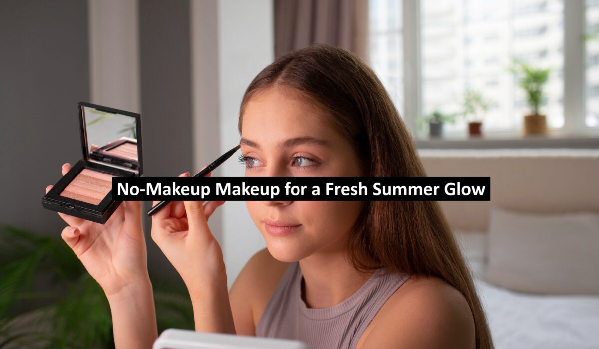 No-Makeup Makeup for a Fresh Summer Glow