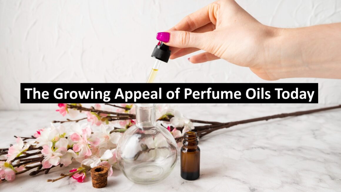 The Growing Appeal of Perfume Oils Today